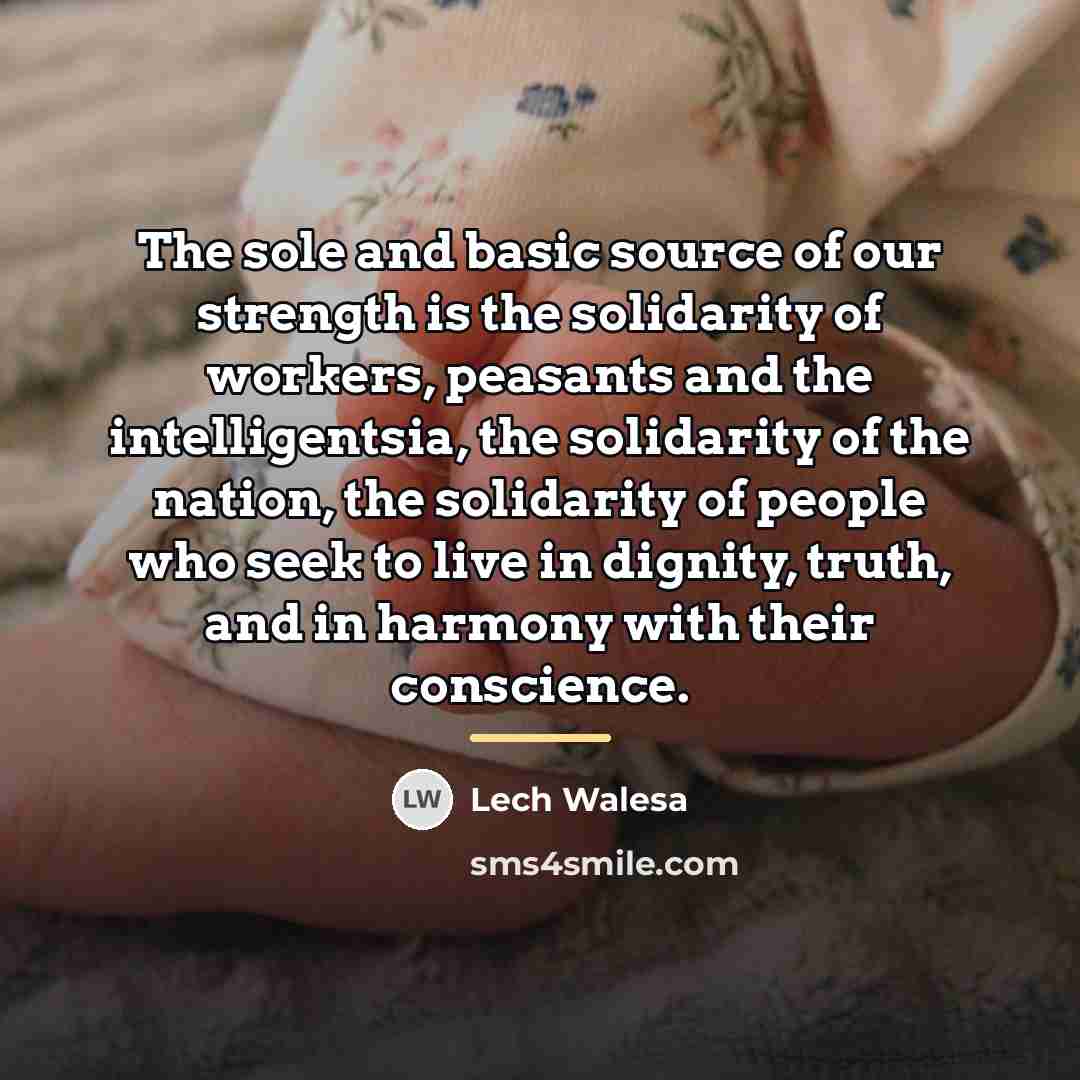 “The sole and basic source of our strength is the…” quote by Lech Walesa