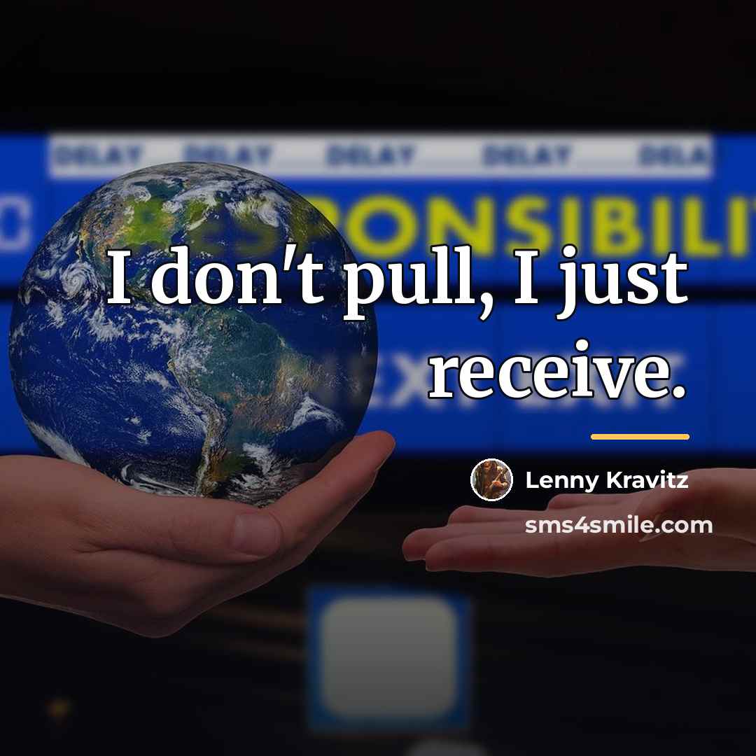 “I don't pull, I just receive.…” quote by Lenny Kravitz