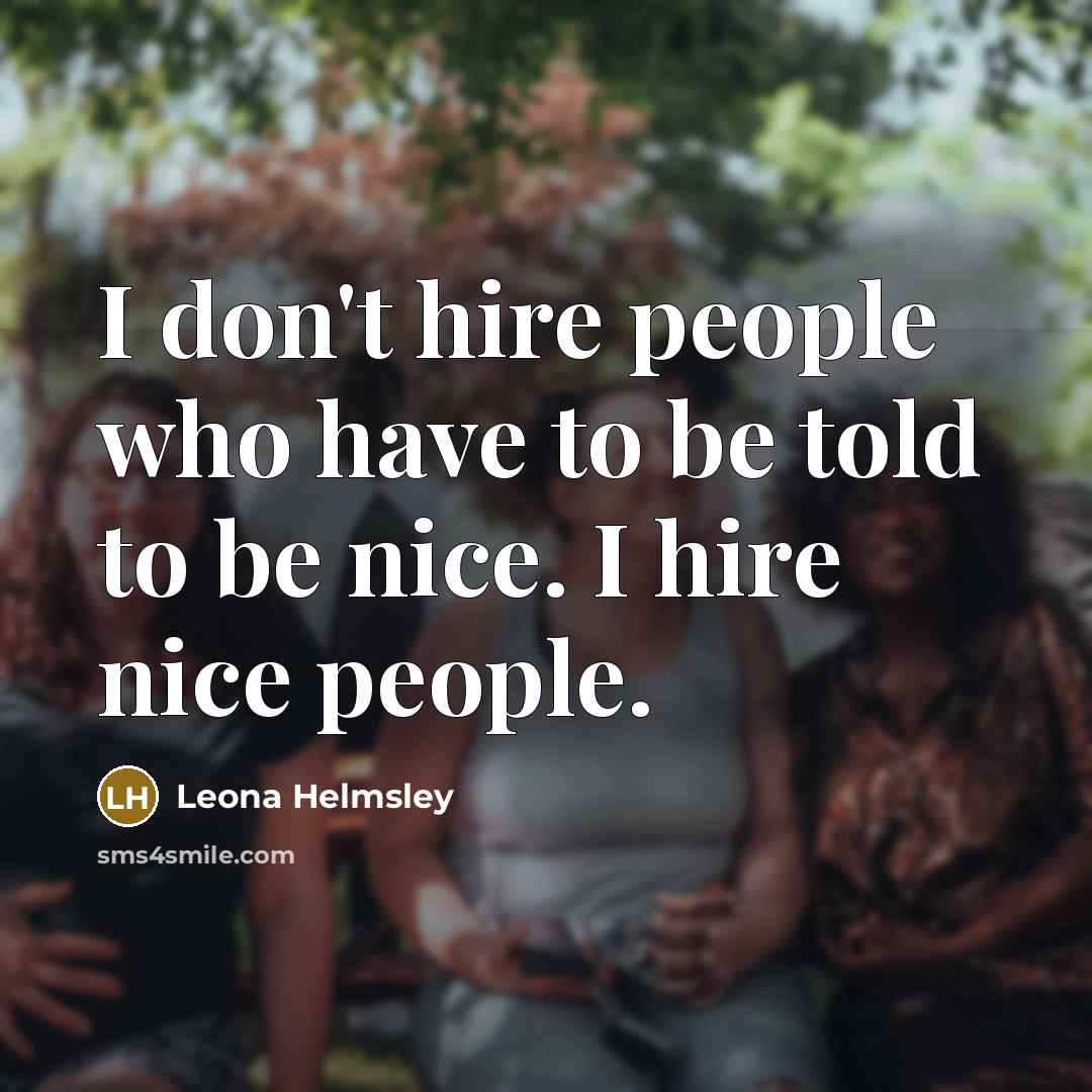 “I don't hire people who have to be told to…” quote by Leona Helmsley