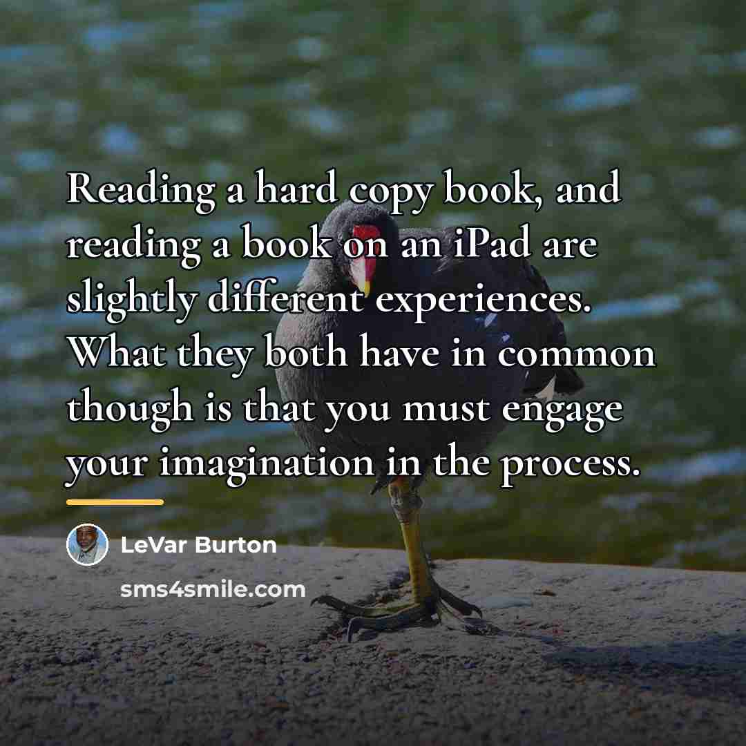 “Reading a hard copy book, and reading a book on…” quote by LeVar Burton