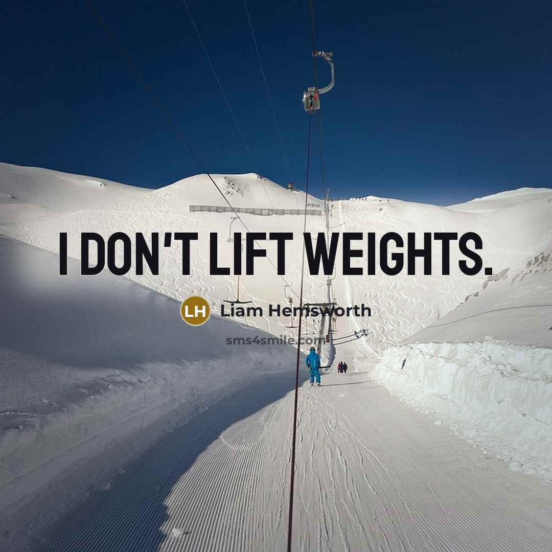 “I don't lift weights.…” quote by Liam Hemsworth