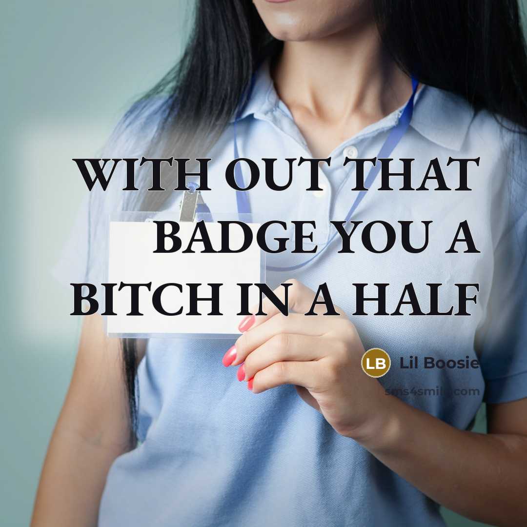 “WITH OUT THAT BADGE YOU A BITCH IN A HALF” quote by Lil Boosie
