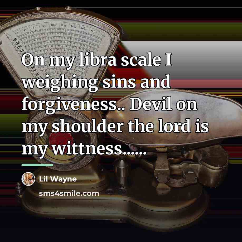 “On my libra scale I weighing sins and forgiveness.. Devil…” quote by Lil Wayne