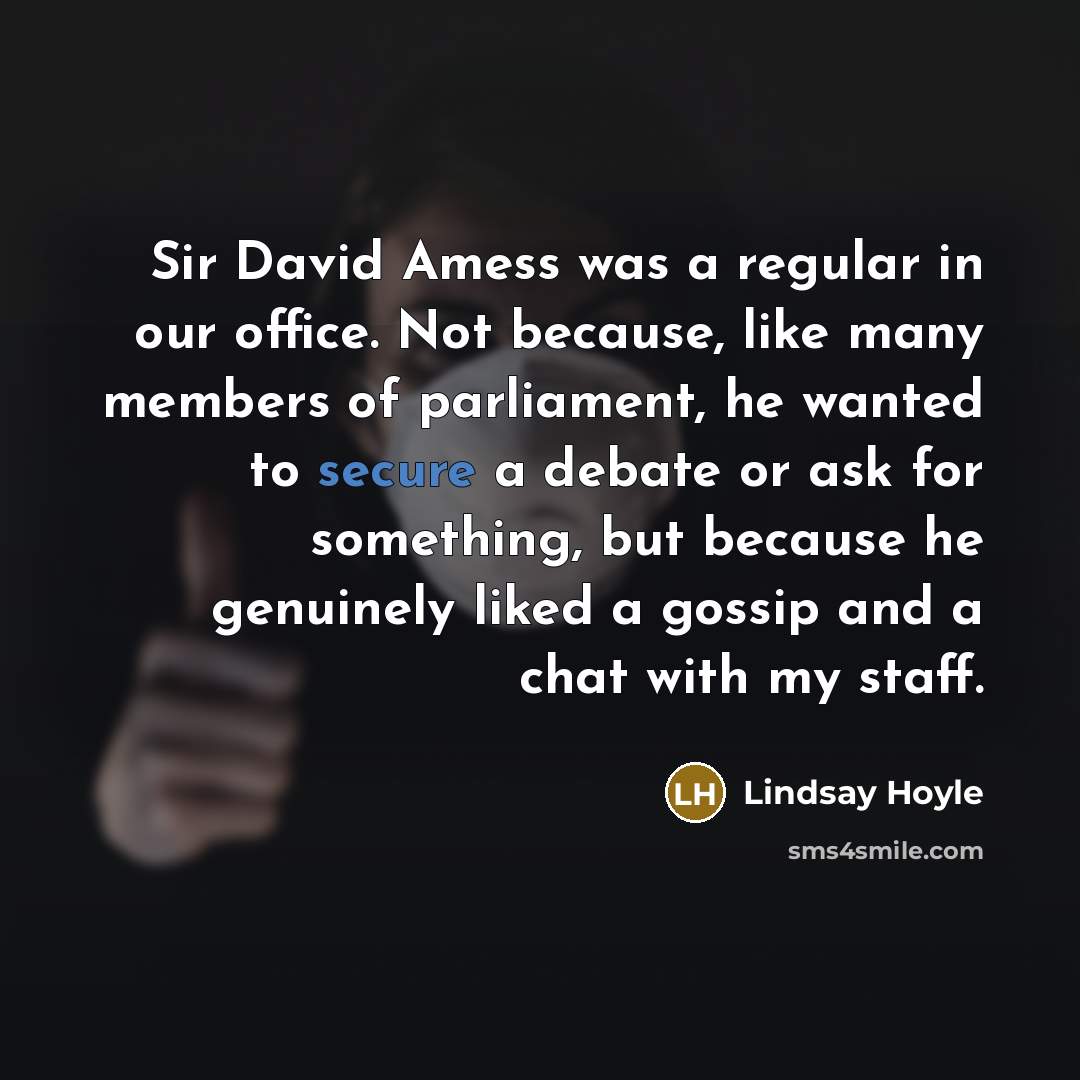 “Sir David Amess was a regular in our office. Not…” quote by Lindsay Hoyle