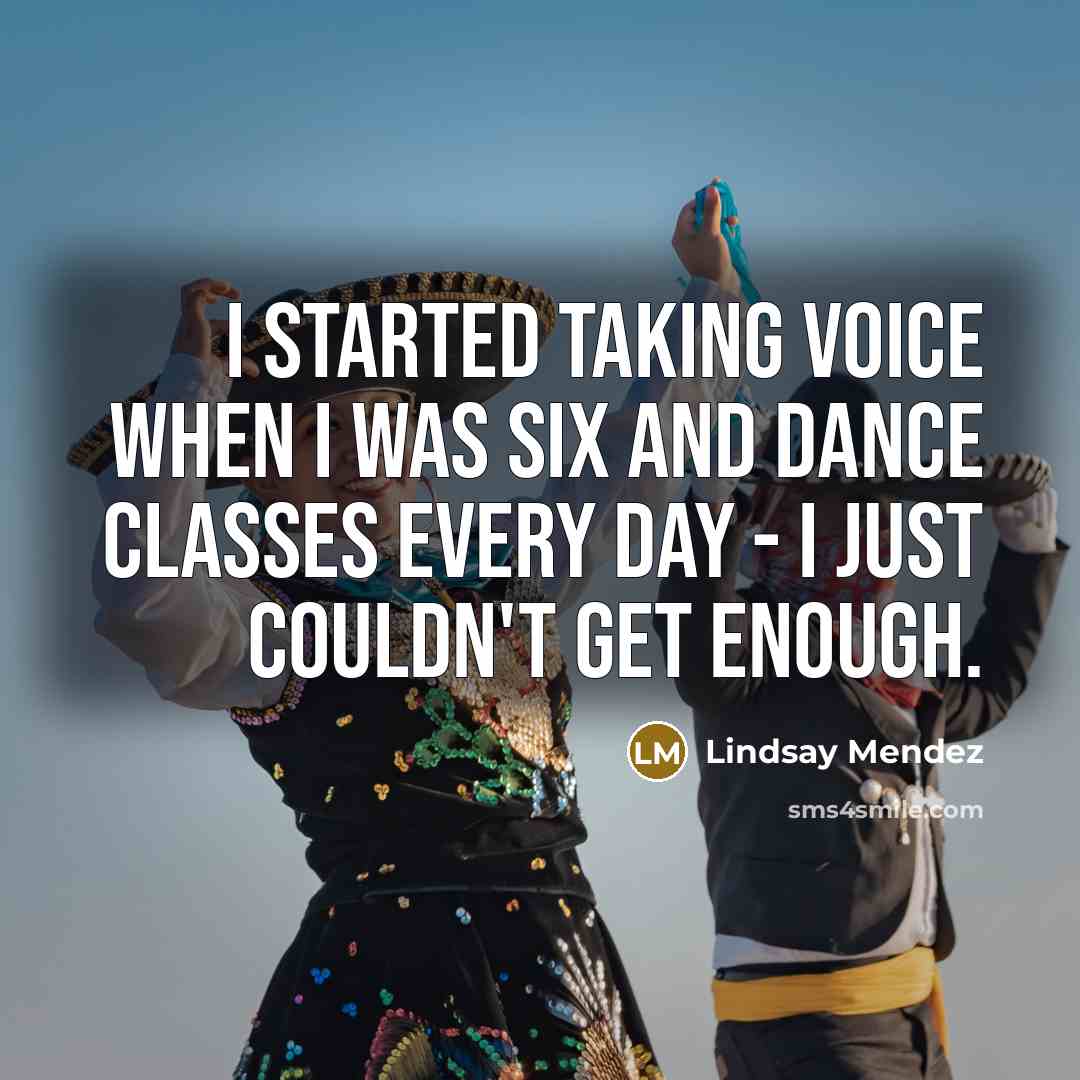 “I started taking voice when I was six and dance…” quote by Lindsay Mendez