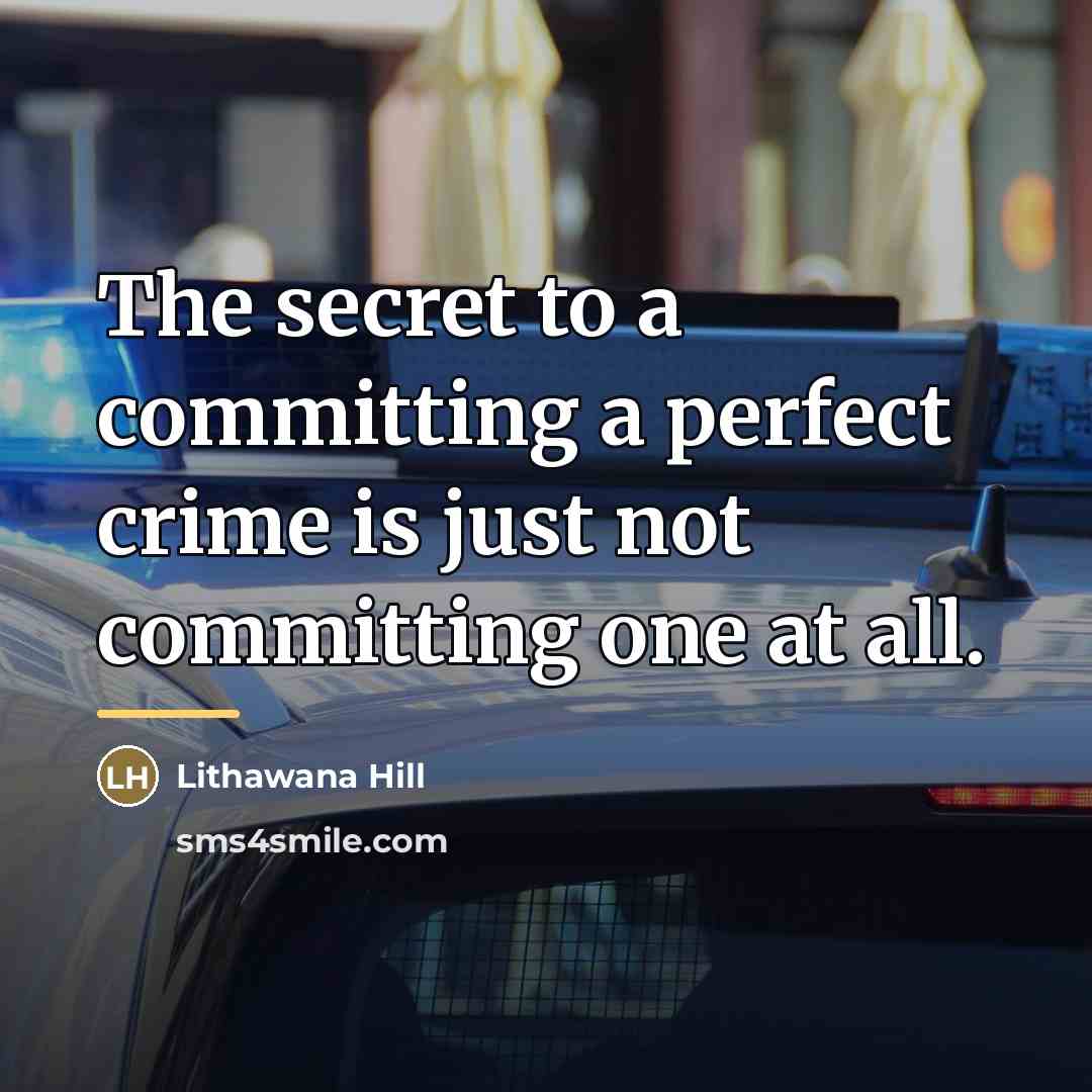 “The secret to a committing a perfect crime is just…” quote by Lithawana Hill