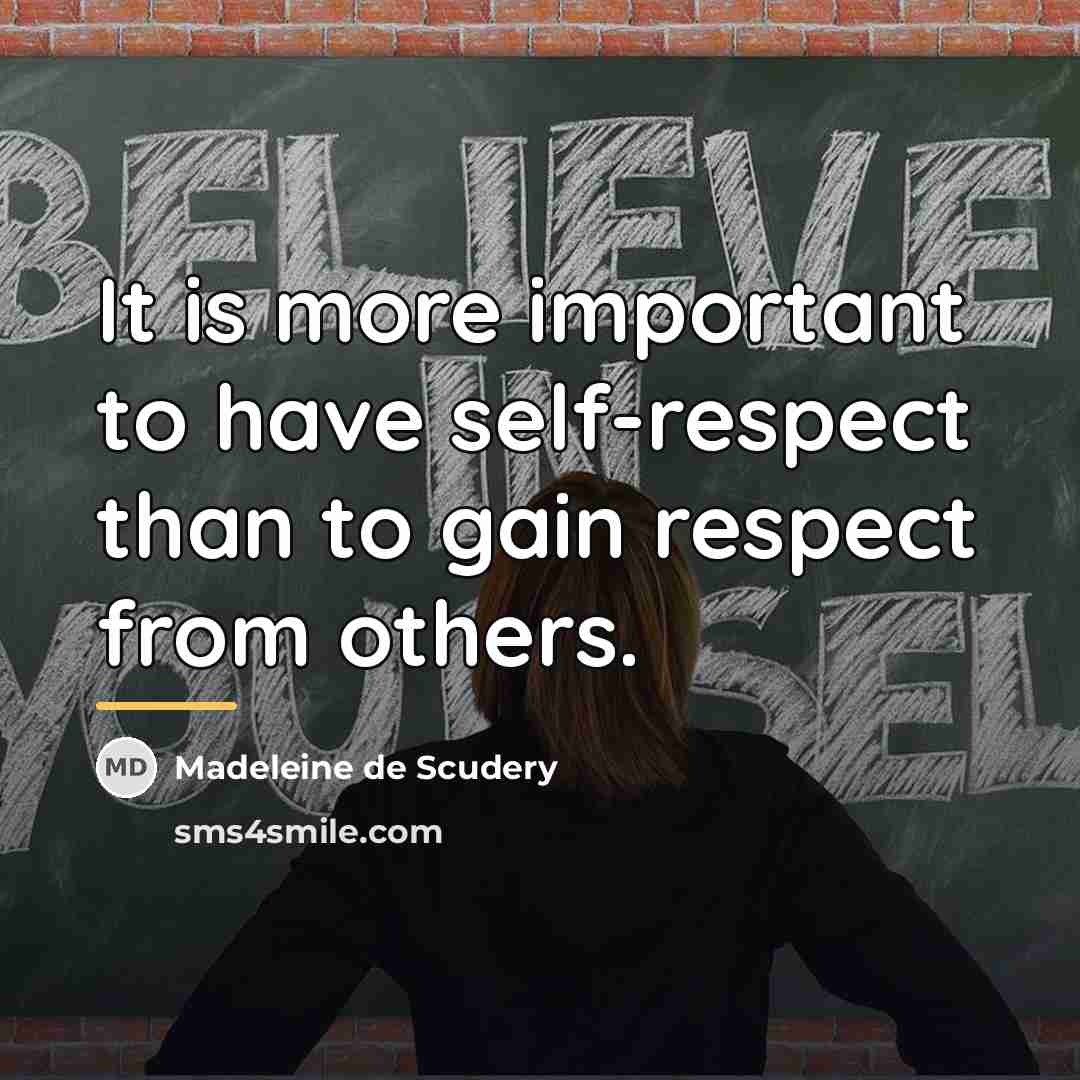 “It is more important to have self-respect than to gain…” quote by Madeleine de Scudery