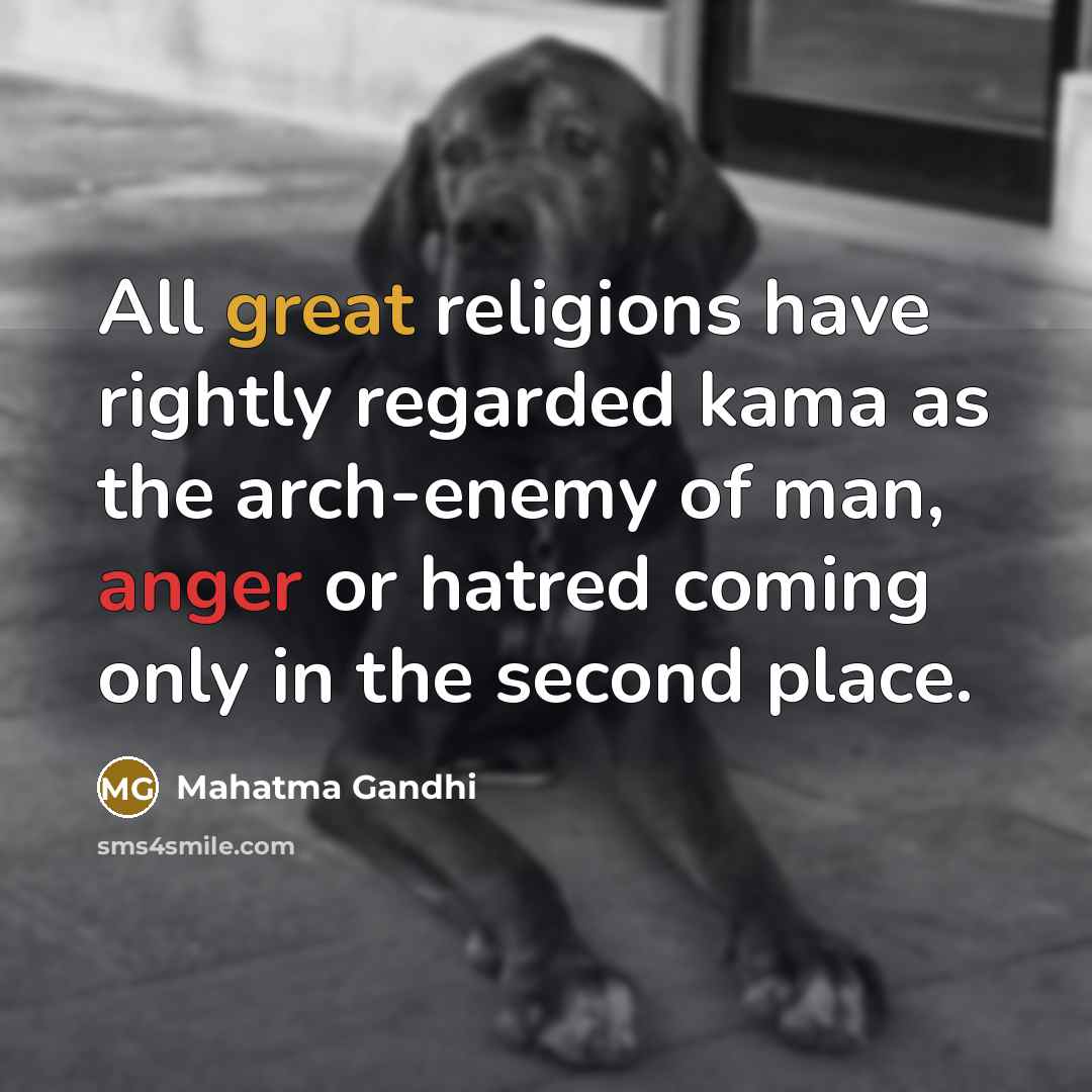 “All great religions have rightly regarded kama as the arch-enemy…” quote by Mahatma Gandhi