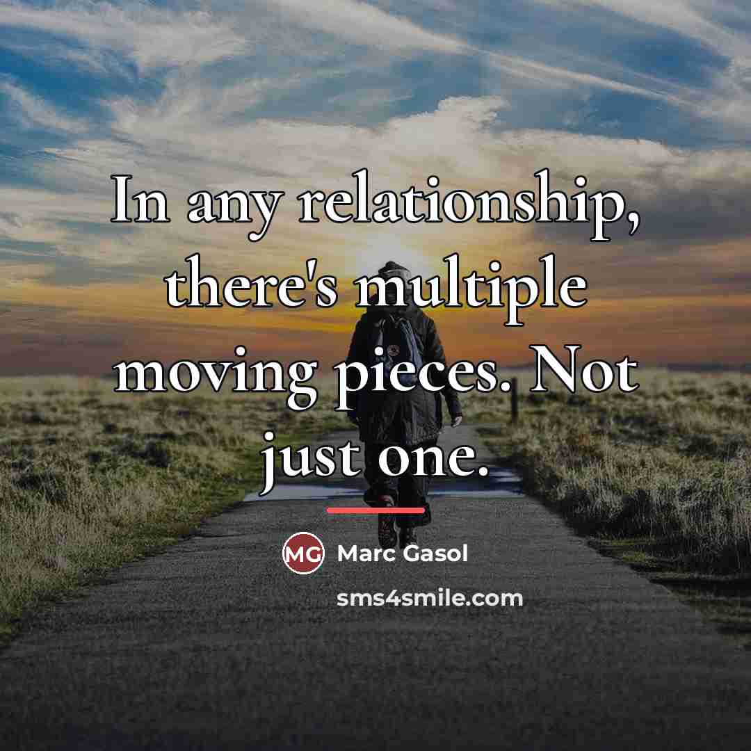 “In any relationship, there's multiple moving pieces. Not just one.…” quote by Marc Gasol