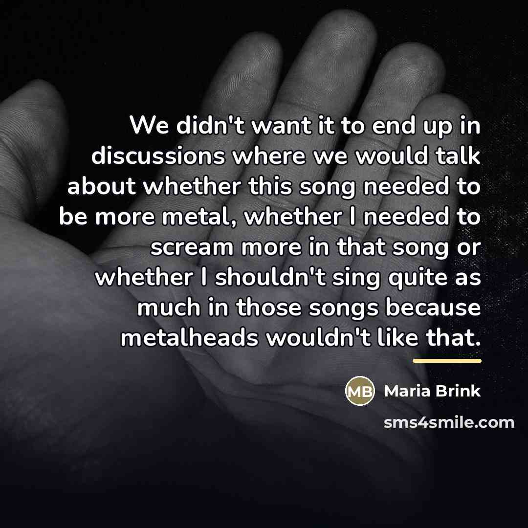 “We didn't want it to end up in discussions where…” quote by Maria Brink