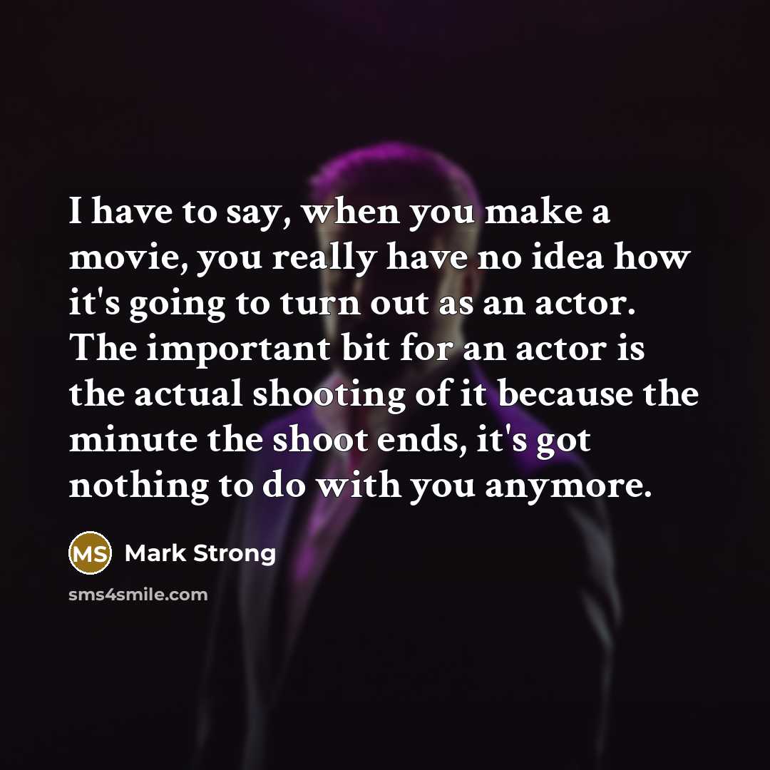 “I have to say, when you make a movie, you…” quote by Mark Strong