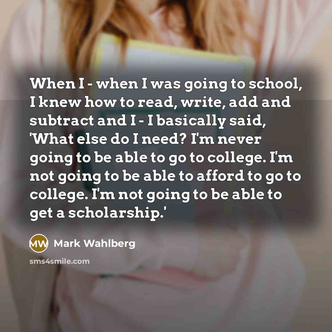 “When I - when I was going to school, I…” quote by Mark Wahlberg