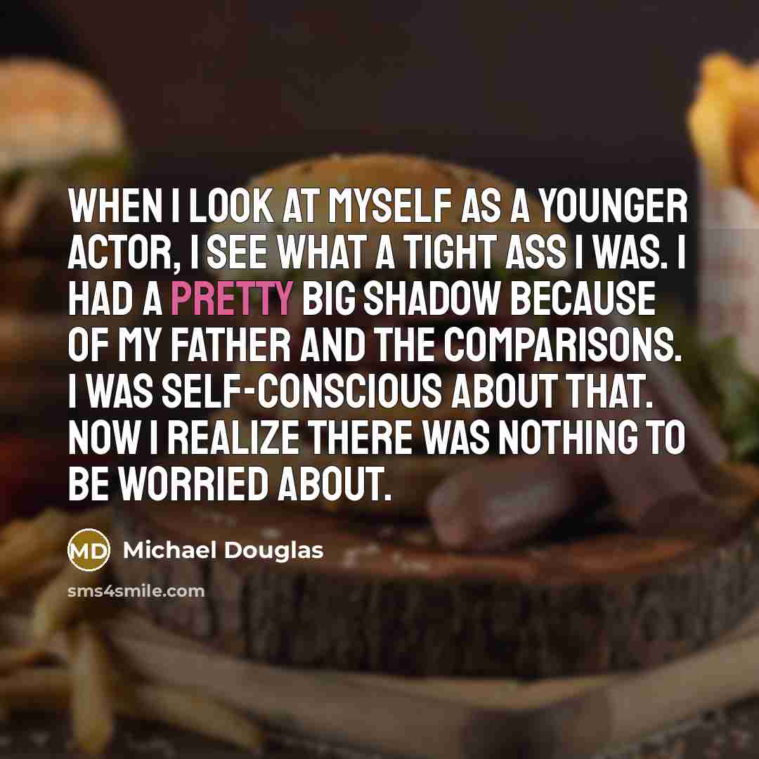 “When I look at myself as a younger actor, I…” quote by Michael Douglas