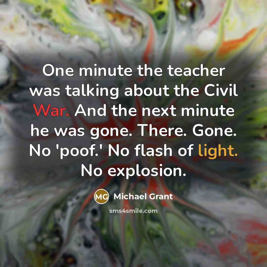 “One minute the teacher was talking about the Civil War.…” quote by Michael Grant