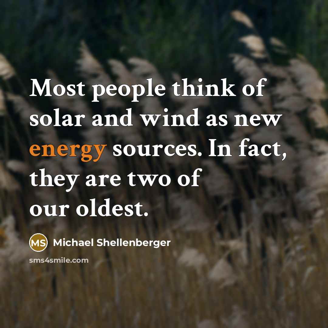 “Most people think of solar and wind as new energy…” quote by Michael Shellenberger