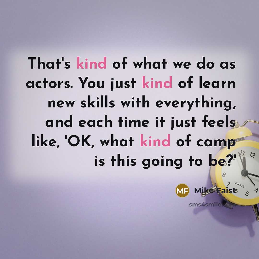 “That's kind of what we do as actors. You just…” quote by Mike Faist