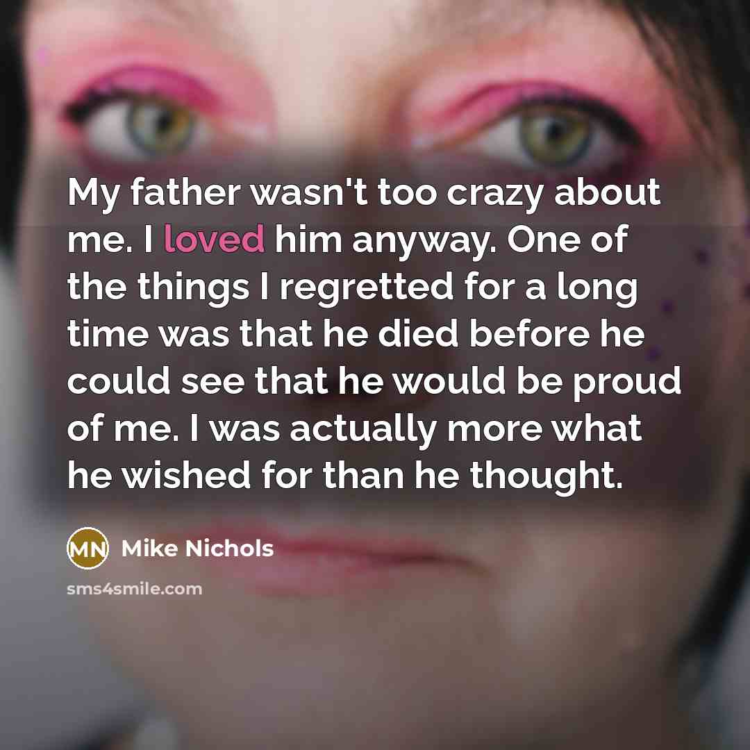 “My father wasn't too crazy about me. I loved him…” quote by Mike Nichols
