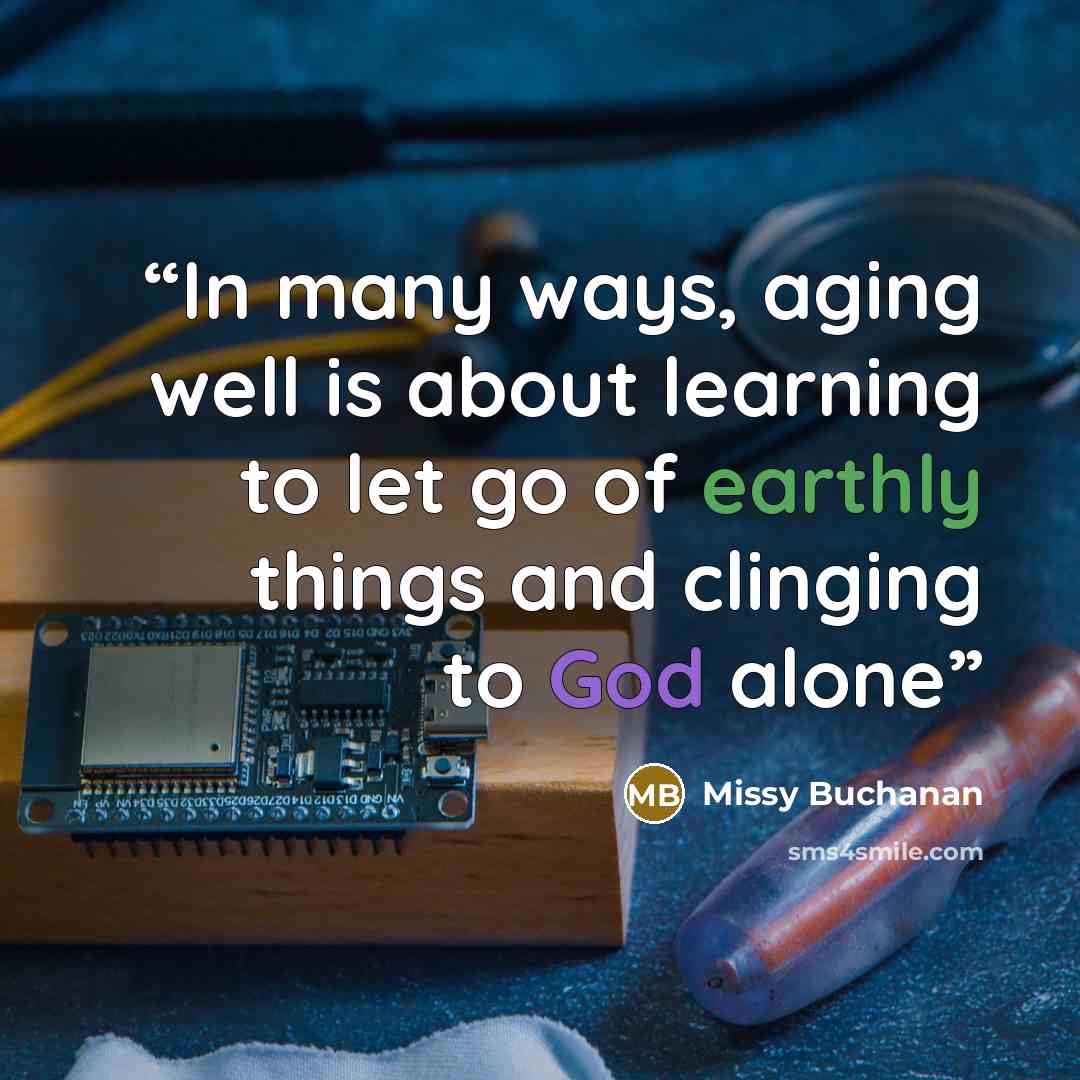 “In many ways, aging well is about learning to let go of earthly things and clinging to God alone” quote by Missy Buchanan