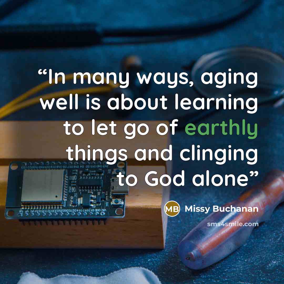 “In many ways, aging well is about learning to let go of earthly things and clinging to God alone” quote by Missy Buchanan