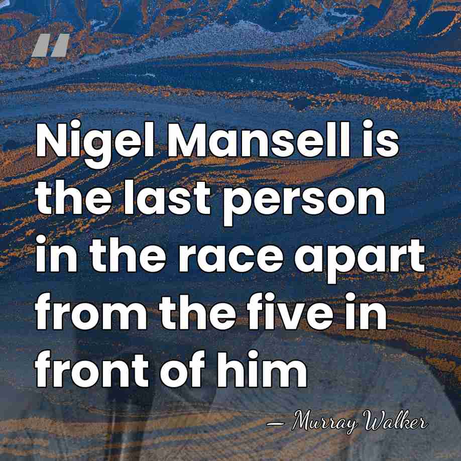 Nigel Mansell is the last person in the race apart from the&hellip; - Murray Walker