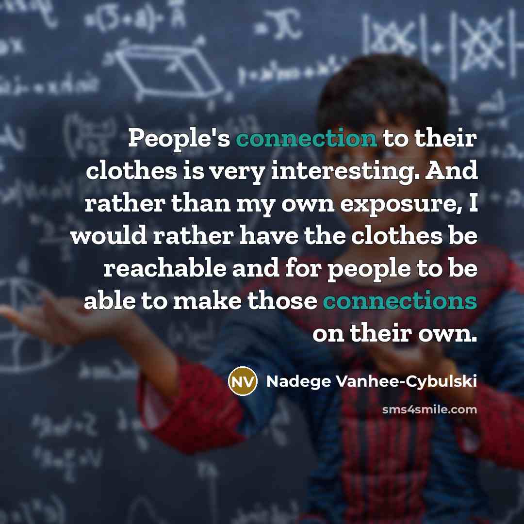 “People's connection to their clothes is very interesting. And rather…” quote by Nadege Vanhee-Cybulski