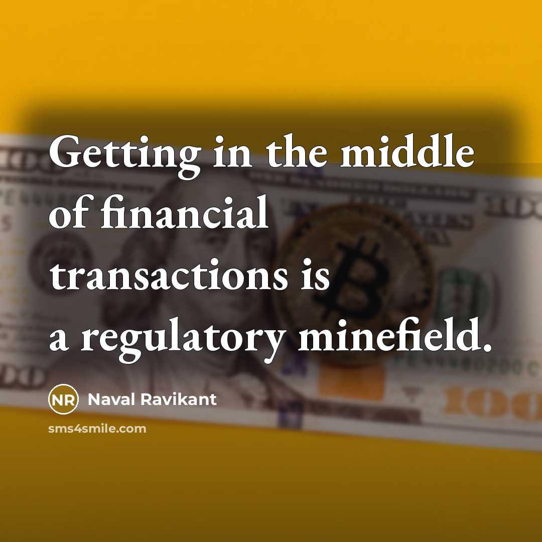 “Getting in the middle of financial transactions is a regulatory…” quote by Naval Ravikant
