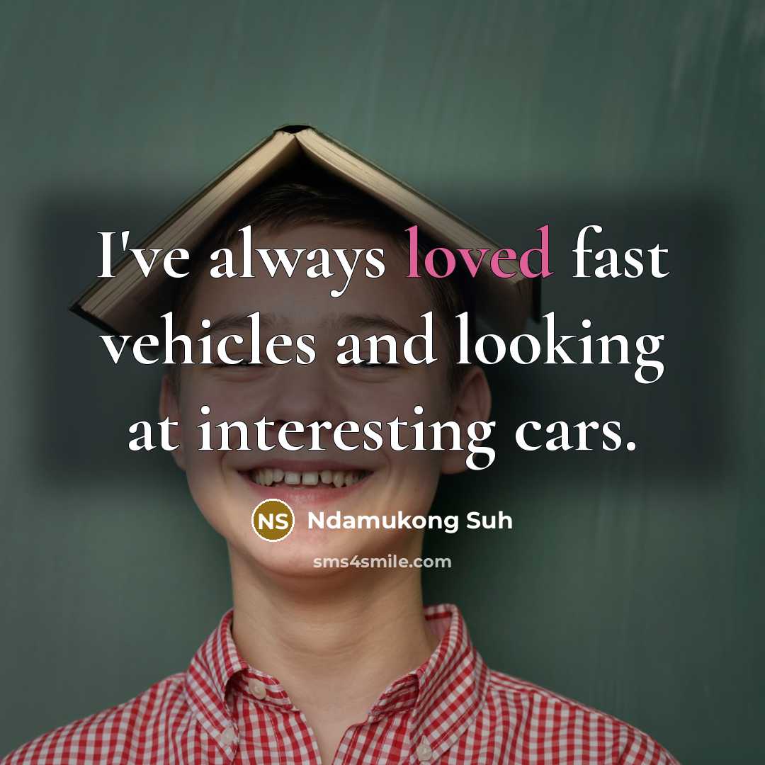 “I've always loved fast vehicles and looking at interesting cars.…” quote by Ndamukong Suh