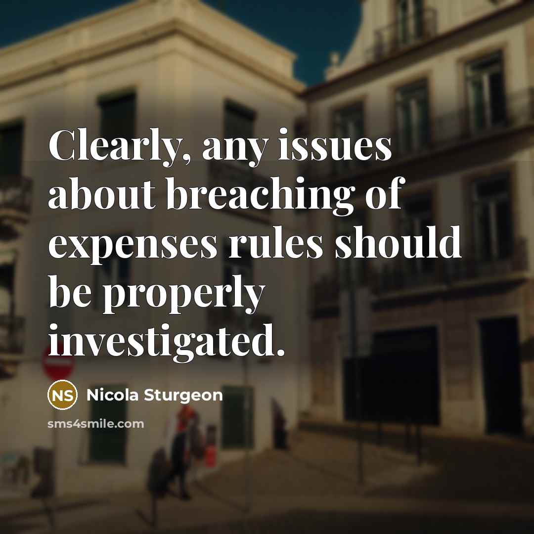 “Clearly, any issues about breaching of expenses rules should be…” quote by Nicola Sturgeon