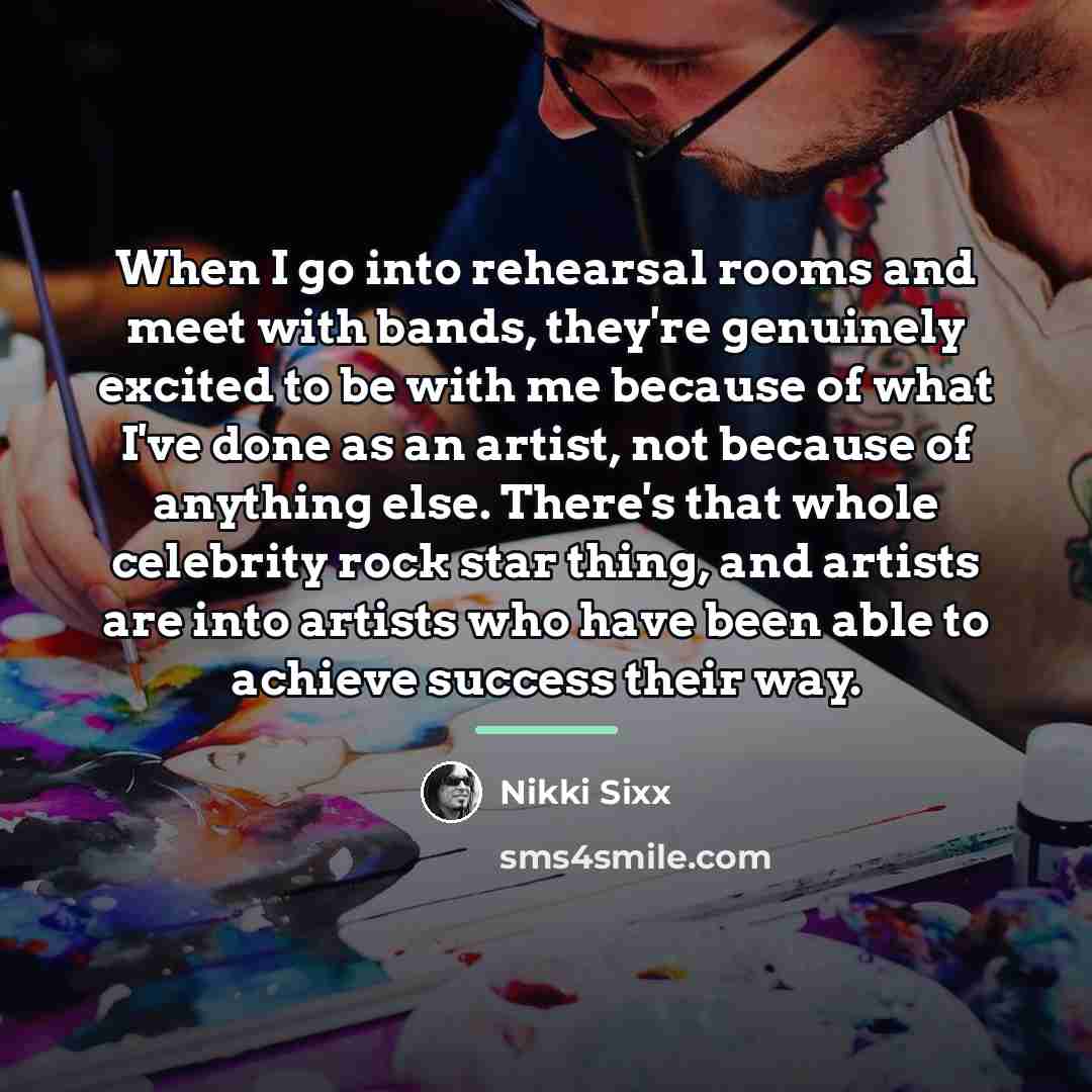 “When I go into rehearsal rooms and meet with bands,…” quote by Nikki Sixx