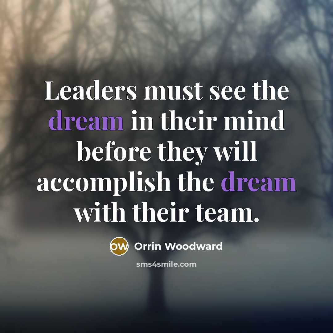 “Leaders must see the dream in their mind before they…” quote by Orrin Woodward