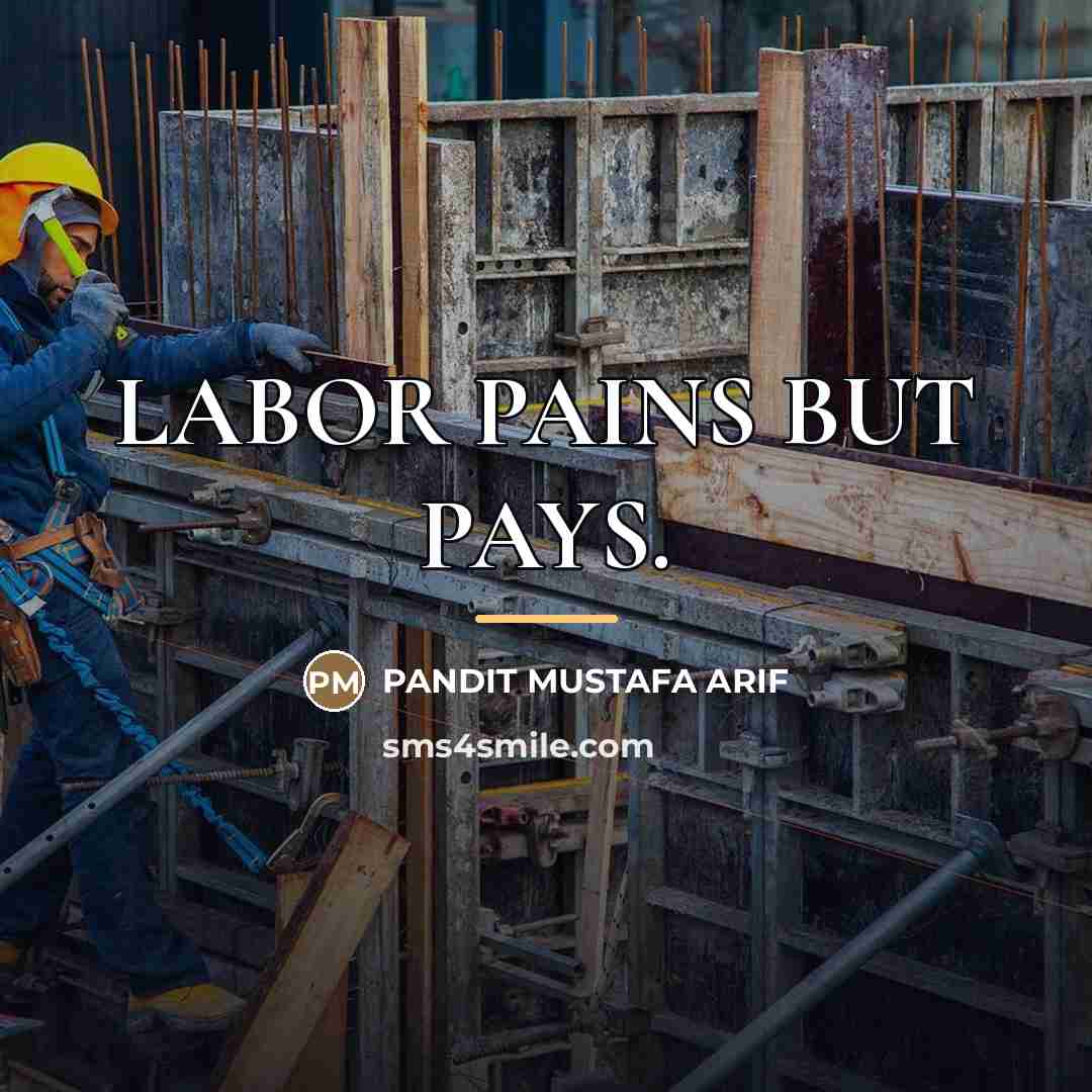“LABOR PAINS BUT PAYS.…” quote by Pandit Mustafa Arif