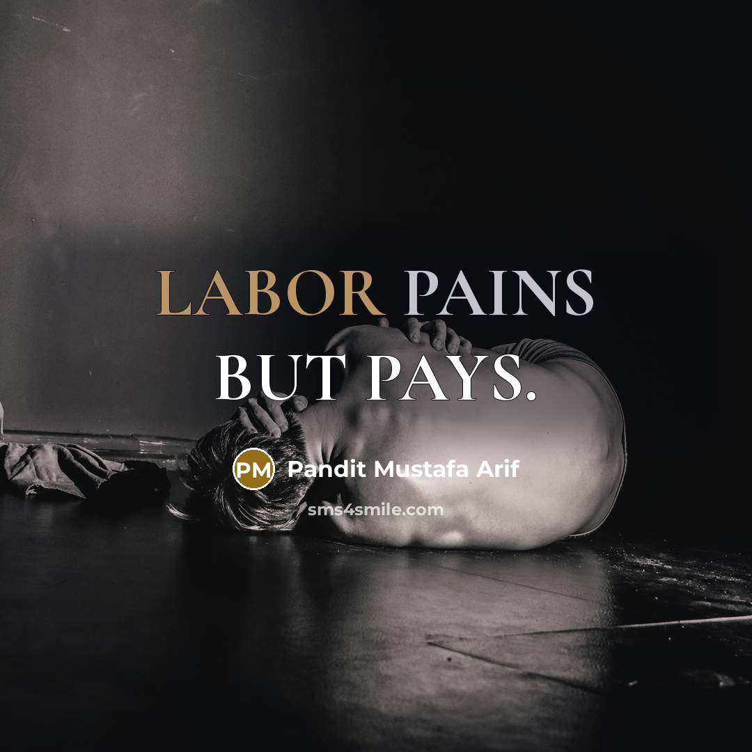“LABOR PAINS BUT PAYS.” quote by Pandit Mustafa Arif