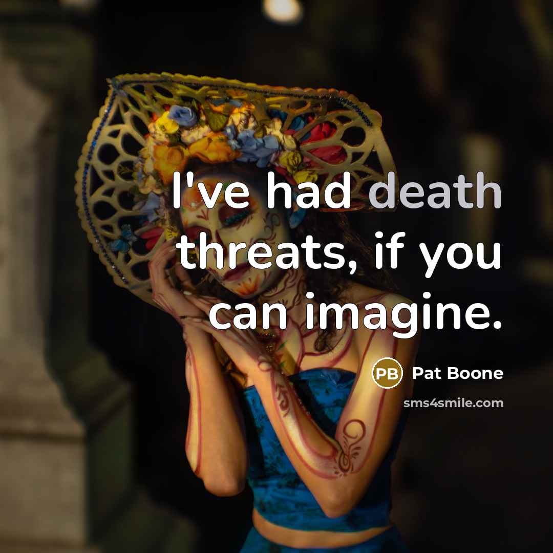 “I've had death threats, if you can imagine.…” quote by Pat Boone