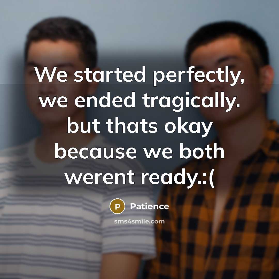 “We started perfectly, we ended tragically. but thats okay because…” quote by Patience