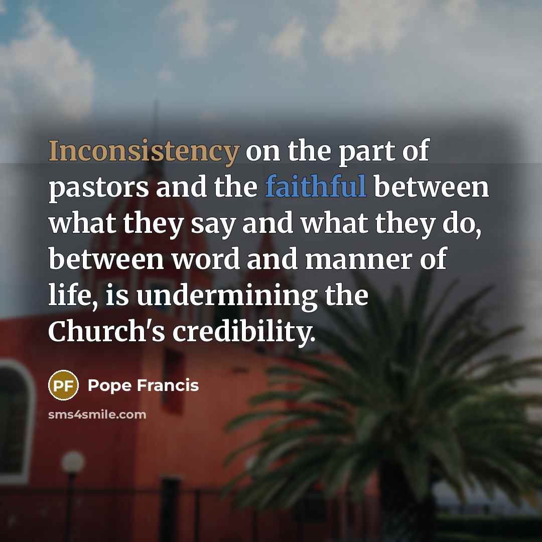 “Inconsistency on the part of pastors and the faithful between…” quote by Pope Francis