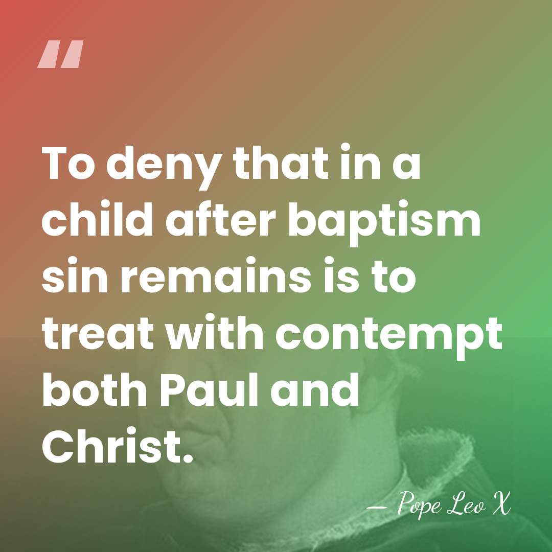 To deny that in a child after baptism sin remains is to&hellip; - Pope Leo X
