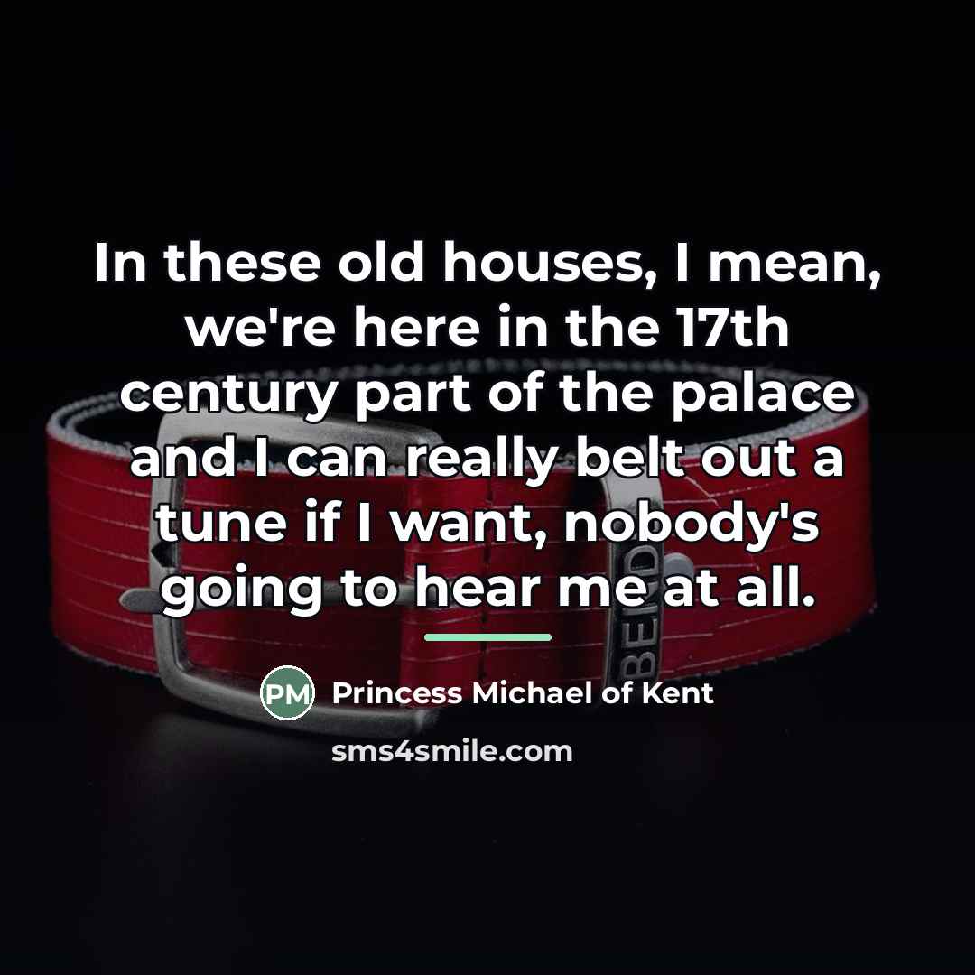 “In these old houses, I mean, we're here in the…” quote by Princess Michael of Kent