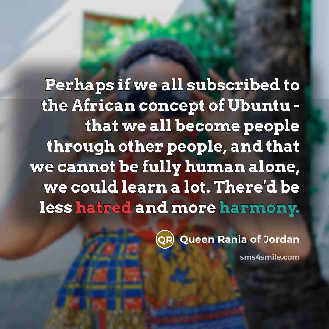 “Perhaps if we all subscribed to the African concept of…” quote by Queen Rania of Jordan