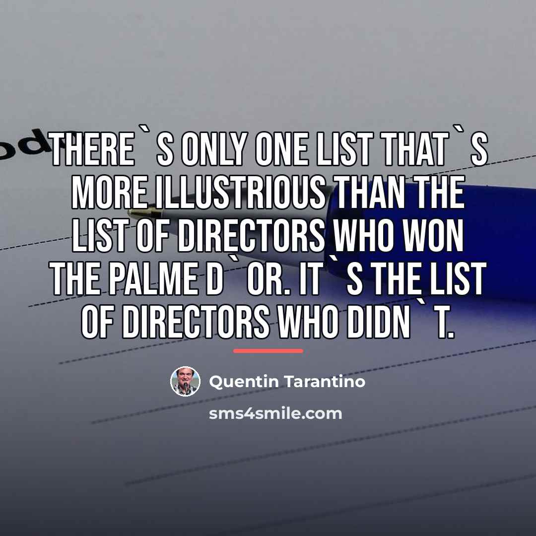“There`s only one list that`s more illustrious than the list…” quote by Quentin Tarantino