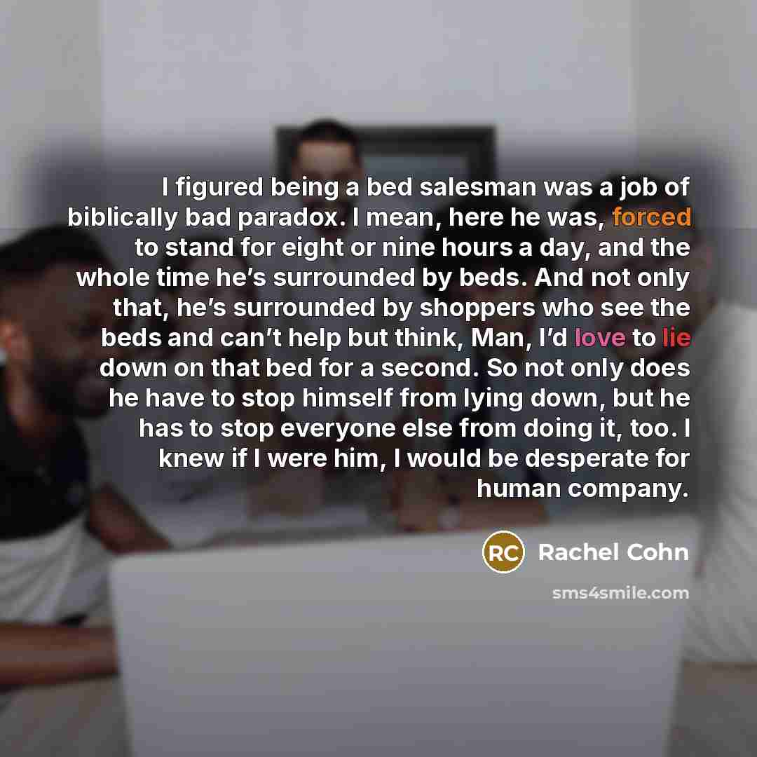 “I figured being a bed salesman was a job of…” quote by Rachel Cohn