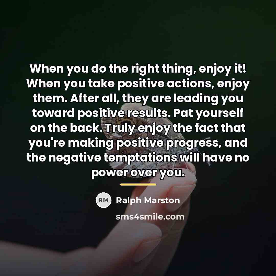 “When you do the right thing, enjoy it! When you…” quote by Ralph Marston