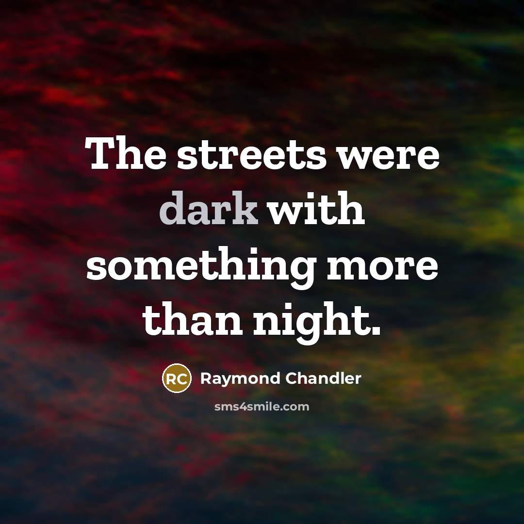 “The streets were dark with something more than night.…” quote by Raymond Chandler