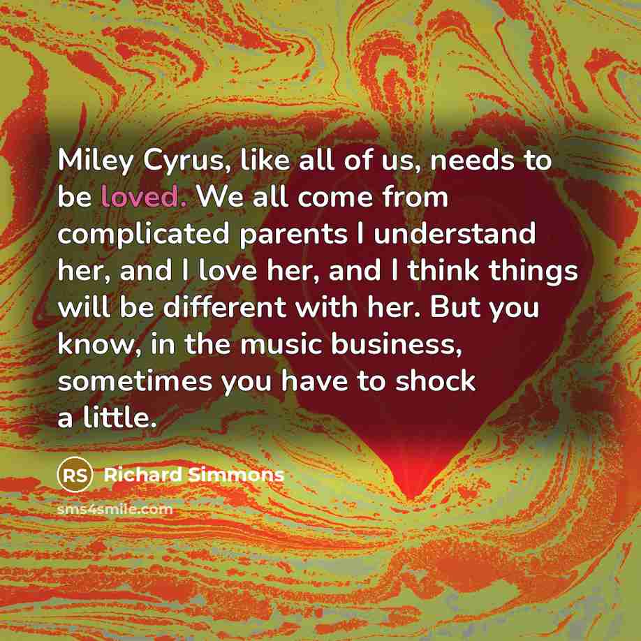 “Miley Cyrus, like all of us, needs to be loved.…” quote by Richard Simmons