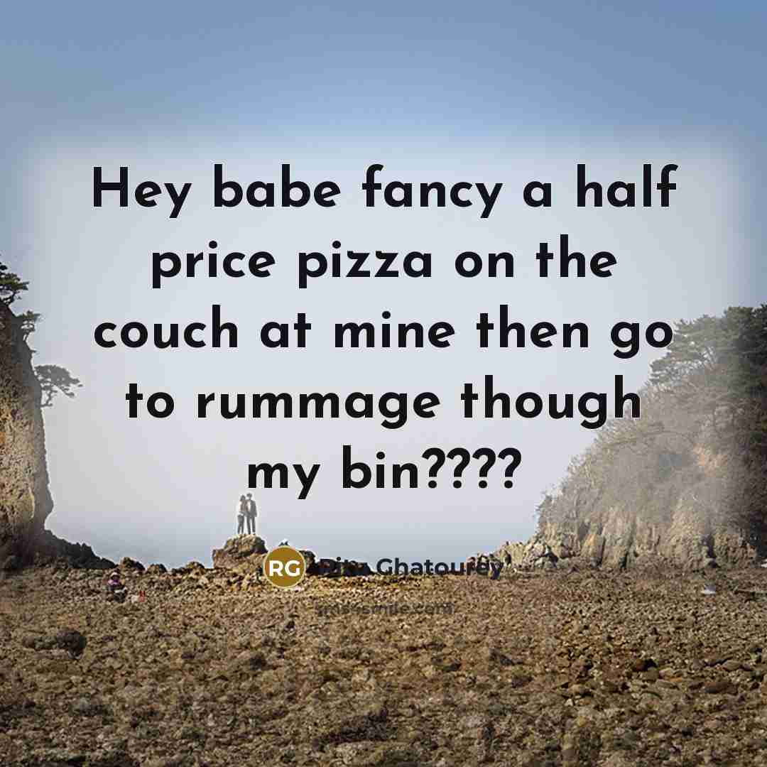 “Hey babe fancy a half price pizza on the couch…” quote by Ritu Ghatourey