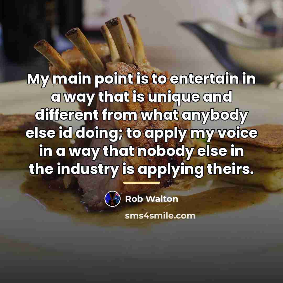 “My main point is to entertain in a way that…” quote by Rob Walton