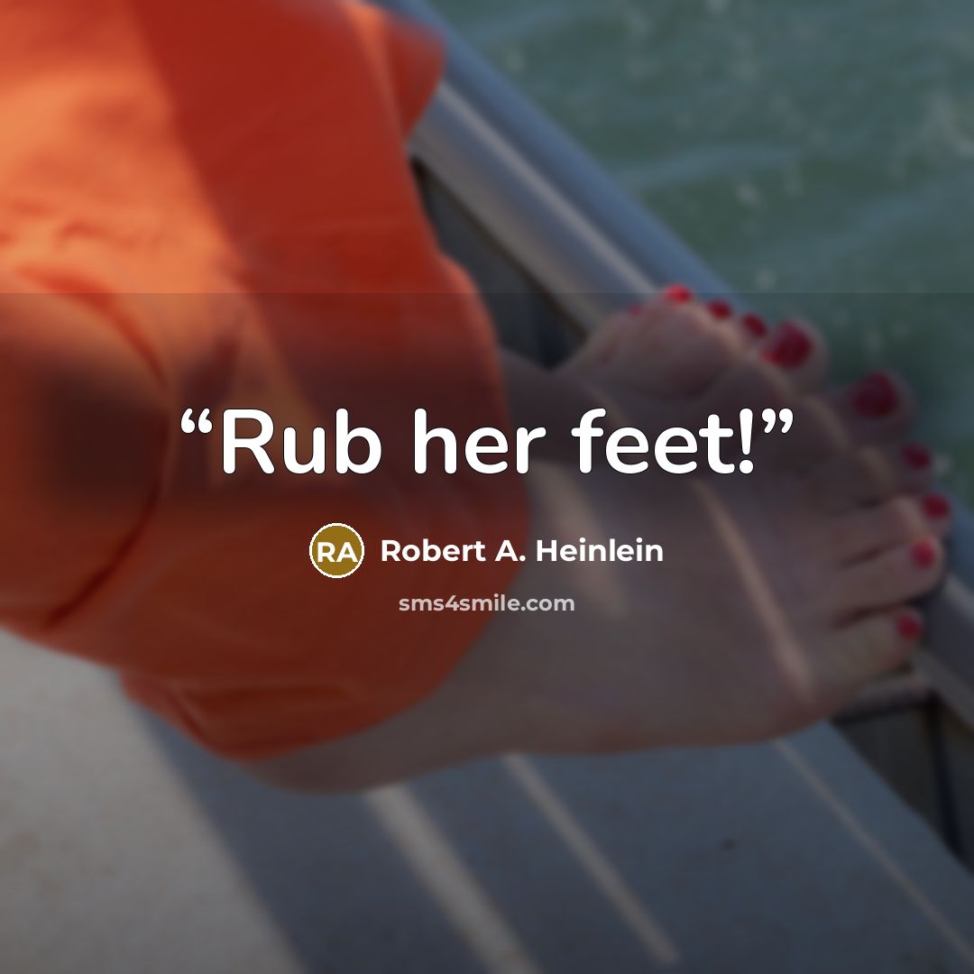 “Rub her feet!” quote by Robert A. Heinlein