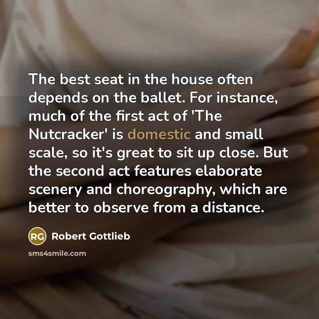 “The best seat in the house often depends on the…” quote by Robert Gottlieb