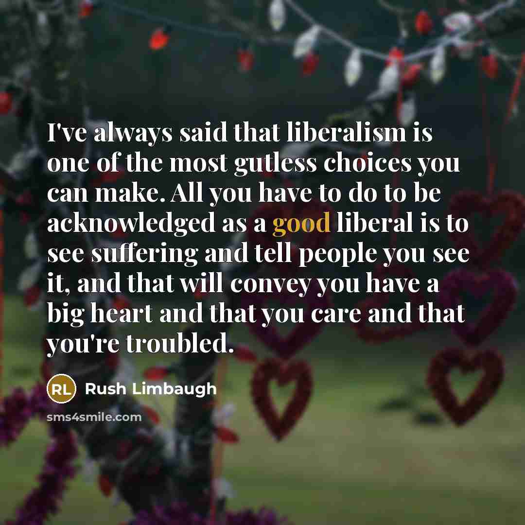 “I've always said that liberalism is one of the most…” quote by Rush Limbaugh