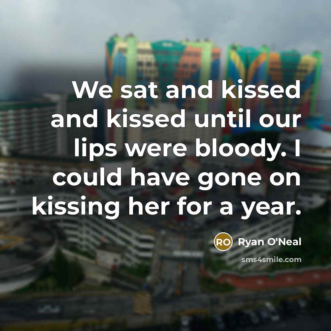 “We sat and kissed and kissed until our lips were…” quote by Ryan O'Neal