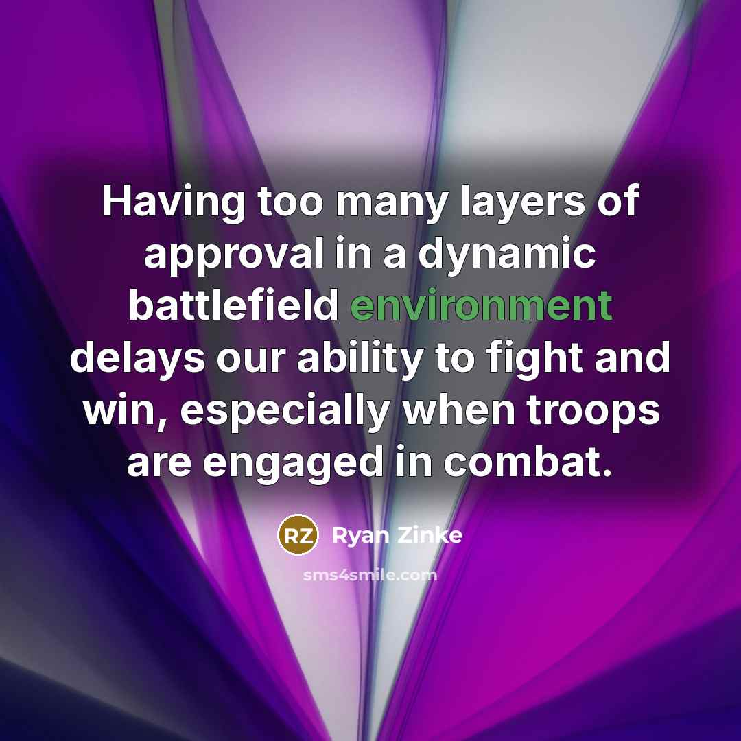 “Having too many layers of approval in a dynamic battlefield…” quote by Ryan Zinke